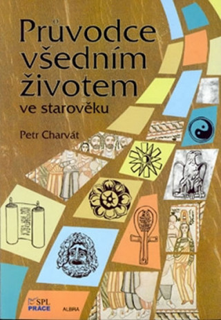 Kniha Průvodce všedním životem ve starověku Petr Charvát