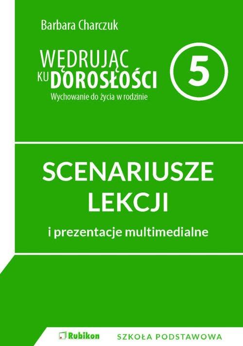 Könyv Wędrując ku dorosłości. SCENARIUSZE ZAJĘĆ z prezentacjami multimedialnymi dla 5 klasy szkoły podstaw Barbara Charczuk