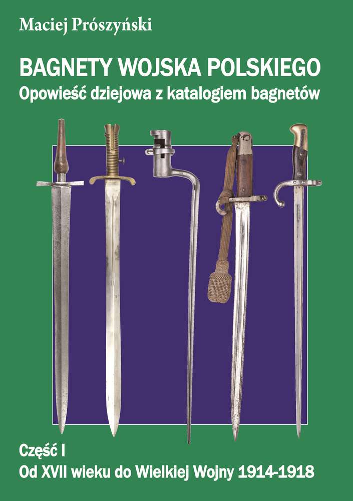 Könyv Bagnety Wojska Polskiego od XVII wieku do współczesności. Prószyński Maciej