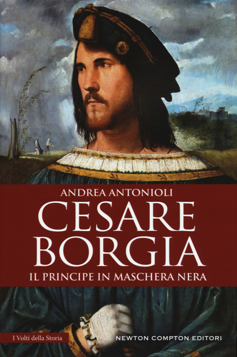 Könyv Cesare Borgia. Il principe in maschera nera Andrea Antonioli