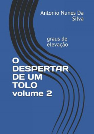 Kniha O DESPERTAR DE UM TOLO volume 2: graus de elevaç?o Antonio Fernando Nunes Da Silva