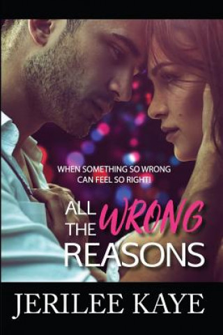 Könyv All the Wrong Reasons: When something so wrong can feel so right! Jerilee Kaye