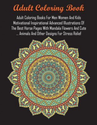 Libro Adult Coloring Books For Men Women And Kids Motivational Inspirational Advanced Illustrations Of The Best Horse Pages With Mandala Flowers And Cute .. Adult Coloring Books