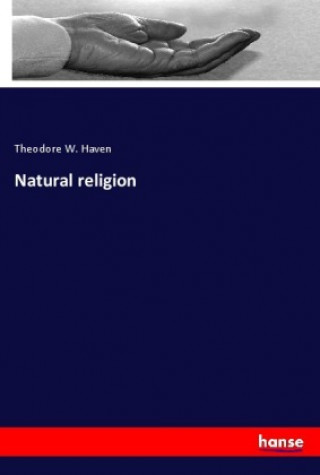 Kniha Natural religion Theodore W. Haven