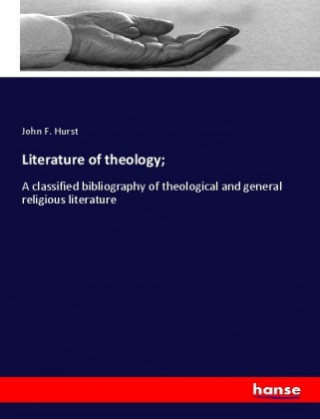 Carte Literature of theology; John F. Hurst