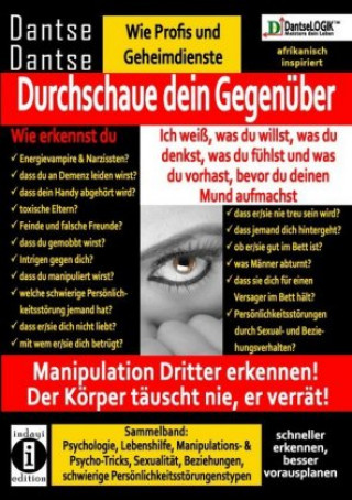 Książka Durchschaue dein Gegenüber: Ich weiß, was du willst, was du denkst, was du fühlst und was du vorhast, bevor du deinen Mund aufmachst! Manipulation Dri Dantse Dantse