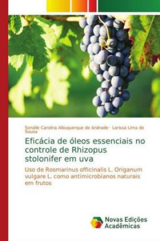 Knjiga Eficacia de oleos essenciais no controle de Rhizopus stolonifer em uva Sonálle Carolina Albuquerque de Andrade