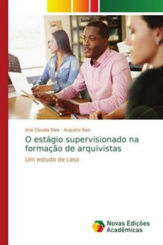 Książka O estágio supervisionado na formaç?o de arquivistas Ana Claudia Dias