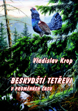 Kniha Beskydští tetřevi v proměnách času Vladislav Krop