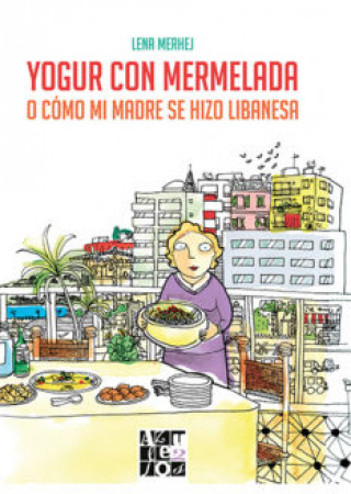 Libro YOGUR CON MERMELADA O COMO MI MADRE SE HIZO LIBANESA LENA MERHEJ