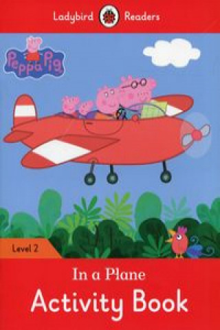 Carte Peppa Pig: In a Plane Activity Book - Ladybird Readers Level 2 