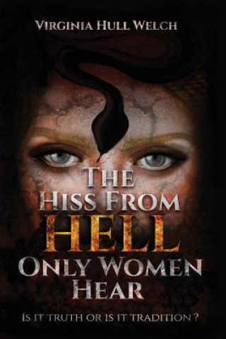 Knjiga The Hiss from Hell Only Women Hear: Is It Truth or Is It Tradition? Virginia Hull Welch