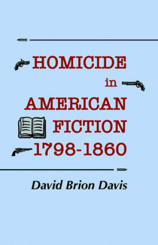 Kniha Homicide in American Fiction, 1798-1860 David Brion Davis