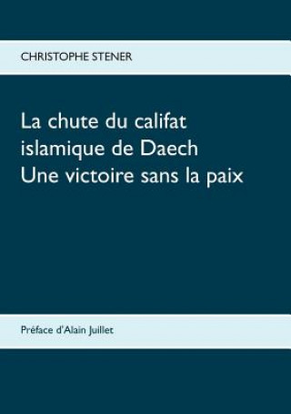 Kniha chute du califat islamique de Daech Christophe Stener