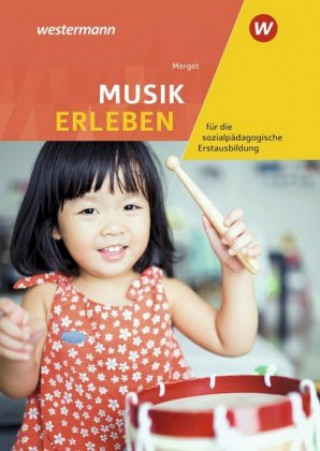 Könyv Musik erleben für die sozialpädagogische Erstausbildung (Kinderpflege, Sozialassistenz): Schülerband Gerhard Merget