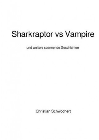 Kniha Sharkraptor vs Vampire Christian Schwochert