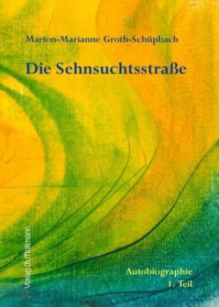 Kniha Die Sehnsuchtsstraße Marion-Marianne Groth-Schüpbach