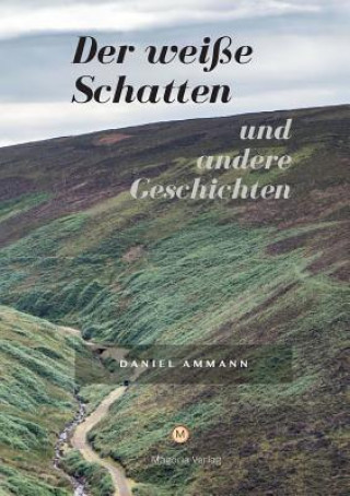 Könyv Der weiße Schatten und andere Geschichten Daniel Ammann