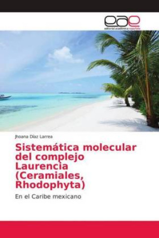 Knjiga Sistemática molecular del complejo Laurencia (Ceramiales, Rhodophyta) Jhoana Díaz Larrea