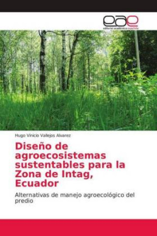 Kniha Diseno de agroecosistemas sustentables para la Zona de Intag, Ecuador Hugo Vinicio Vallejos Alvarez