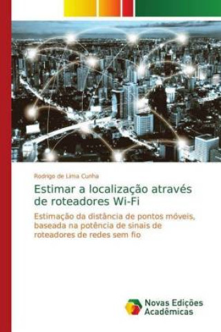 Kniha Estimar a localizacao atraves de roteadores Wi-Fi Rodrigo de Lima Cunha