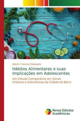 Kniha Habitos Alimentares e suas Implicacoes em Adolescentes Alberto Francisco Malequeta