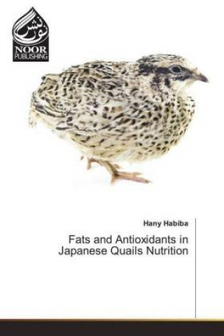 Kniha Fats and Antioxidants in Japanese Quails Nutrition Hany Habiba