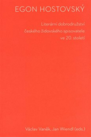 Kniha Egon Hostovský. Literární dobrodružství českého židovského spisovatele ve 20. století Václav Vaněk