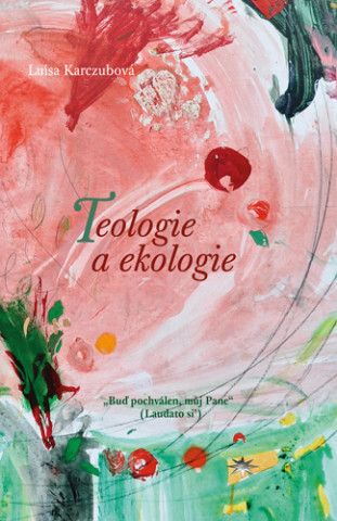 Könyv Teologie a ekologie Luisa Karczubová