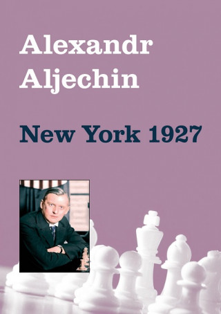 Kniha New York 1927 Alexandr Aljechin