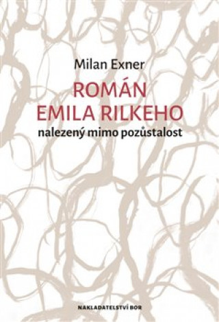 Könyv Román Emila Rilkeho nalezený mimo pozůstalost Milan Exner