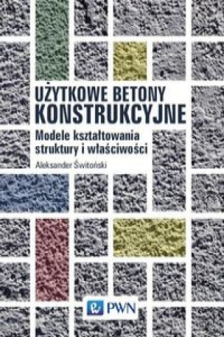 Könyv Użytkowe betony konstrukcyjne Świtoński Aleksander
