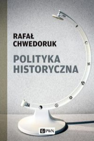 Книга Polityka historyczna Chwedoruk Rafał