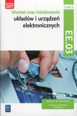 Książka Montaż oraz instalowanie układów i urządzeń elektronicznych Kwalifikacja EE.03 Podręcznik do nauki zawodu Część 2 Golonko Piotr