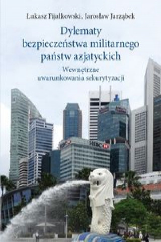 Knjiga Dylematy bezpieczeństwa militarnego państw azjatyckich Fijałkowski Łukasz