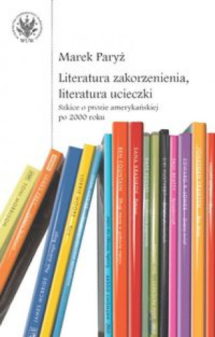 Kniha Literatura zakorzenienia, literatura ucieczki. Paryż Marek