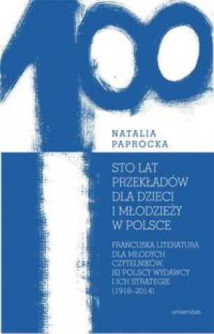 Könyv Sto lat przekładów dla dzieci i młodzieży w Polsce Paprocka Natalia