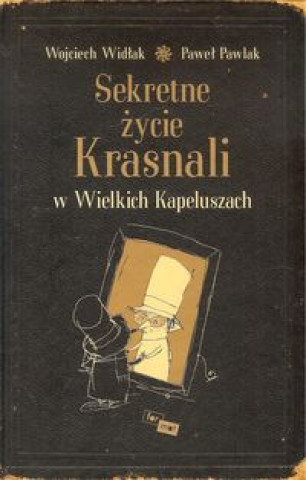 Kniha Sekretne życie Krasnali w Wielkich Kapeluszach Widłak Wojciech