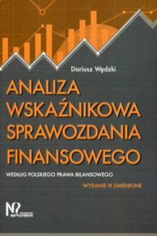 Книга Analiza wskaźnikowa sprawozdania finansowego według polskiego prawa bilansowego Wędzki Dariusz