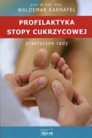Könyv Profilaktyka stopy cukrzycowej Praktyczne rady Karnafel Waldemar