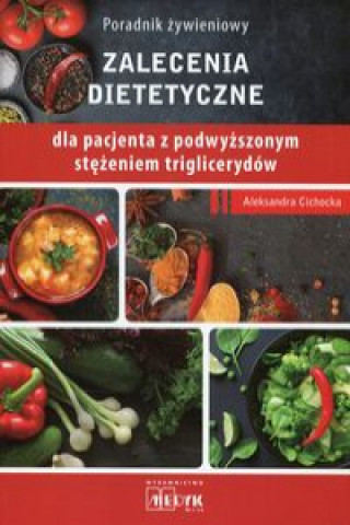 Kniha Poradnik żywieniowy Zalecenia dietetyczne dla pacjenta z podwyższonym stężeniem triglicerydów Cichocka Aleksandra