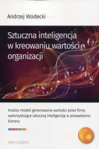 Kniha Sztuczna inteligencja w kreowaniu wartości organizacji Wodecki Andrzej