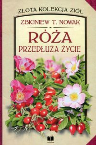 Kniha Róża przedłuża życie Nowak Zbigniew T.