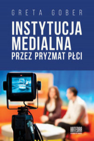 Kniha Instytucja medialna przez pryzmat płci Gober Greta