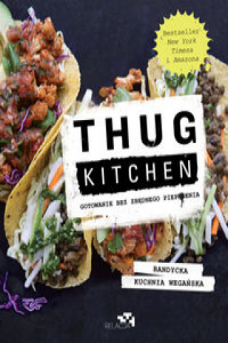 Kniha Thug Kitchen. Gotowanie bez zbędnego pieprzenia Kitchen Thug