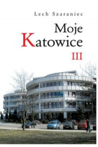 Knjiga Moje Katowice III Szaraniec Lech