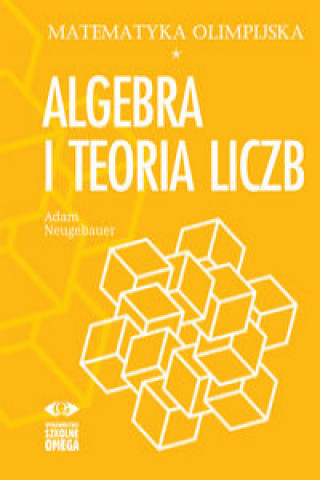 Książka Matematyka olimpijska Algebra i teoria liczb Neugebauer Adam