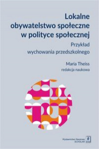 Książka Lokalne obywatelstwo społeczne w polityce społecznej Theiss Maria