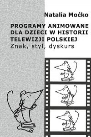 Carte Programy animowane dla dzieci w historii Telewizji Polskiej Moćko Natalia
