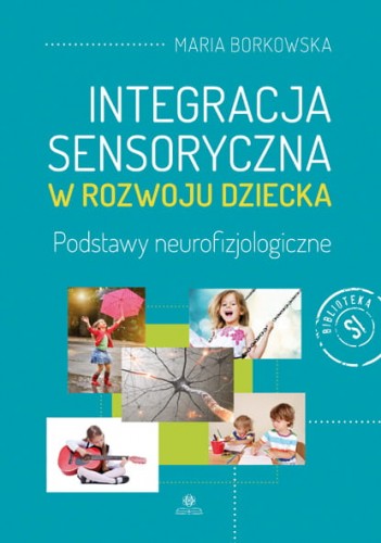 Kniha Integracja sensoryczna w rozwoju dziecka Borkowska Maria